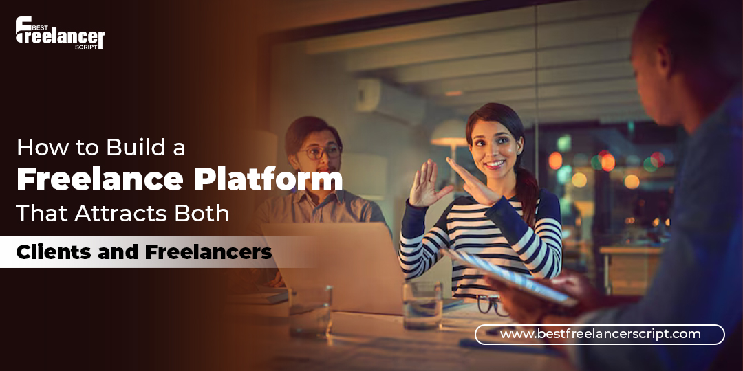 How to Build a Freelance Platform That Attracts Both Clients and Freelancers